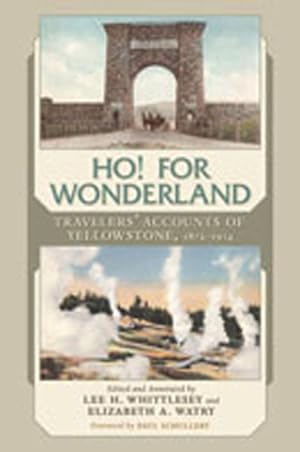 Bild des Verkufers fr Ho! for Wonderland: Travelers\ Accounts of Yellowstone, 1872-1914 zum Verkauf von moluna