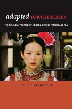 Image du vendeur pour Adapted for the Screen: The Cultural Politics of Modern Chinese Fiction and Film mis en vente par moluna