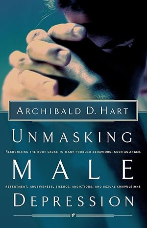 Immagine del venditore per Unmasking Male Depression: Reconize the Root Cause to Many Problem Behaviors Such as Anger, Resentment, Abusiveness, Silence and Sexual Compulsio venduto da moluna