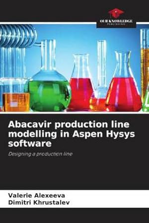Imagen del vendedor de Abacavir production line modelling in Aspen Hysys software a la venta por BuchWeltWeit Ludwig Meier e.K.