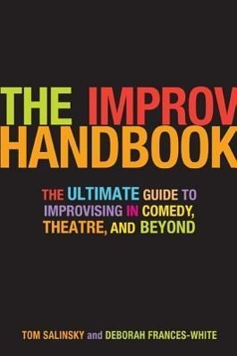 Image du vendeur pour The Improv Handbook: The Ultimate Guide to Improvising in Comedy, Theatre, and Beyond mis en vente par moluna