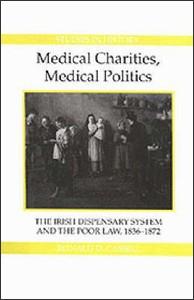 Bild des Verkufers fr Medical Charities, Medical Politics: The Irish Dispensary System and the Poor Law, 1836-1872 zum Verkauf von moluna