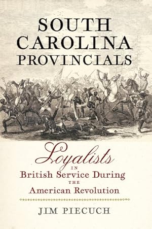 Imagen del vendedor de South Carolina Provincials : Loyalists in British Service During the American Revolution a la venta por GreatBookPrices