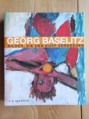 Bild des Verkufers fr Georg Baselitz : Bilder, die den Kopf verdrehen ; [anlsslich der Ausstellung "Georg Baselitz: Bilder, die den Kopf Verdrehen. Eine Retrospektive. Bilder und Skulpturen von 1959 bis 2004" vom 2. April bis 8. August 2004 in der Kunst- und Ausstellungshalle der Bundesrepublik Deutschland in Bonn]. [Hrsg. Kunst- und Ausstellungshalle der Bundesrepublik Deutschland GmbH. bers. aus dem Engl. Bernadette Ott. Katalog Georg Baselitz] zum Verkauf von Antiquariat Rohde