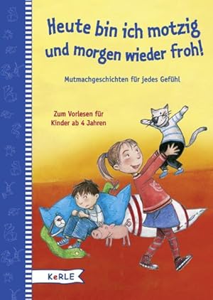 Bild des Verkufers fr Heute motzig, morgen frhlich. Mutmachgeschichten fr jedes Gefhl: Zum Vorlesen fr Kinder ab 4 Jahren zum Verkauf von Modernes Antiquariat - bodo e.V.