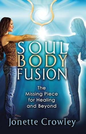 Bild des Verkufers fr Soul Body Fusion: The Missing Piece for Healing and Beyond zum Verkauf von moluna