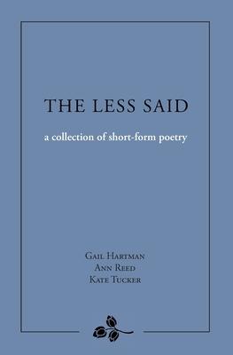 Image du vendeur pour The Less Said: a collection of short-form poetry mis en vente par moluna