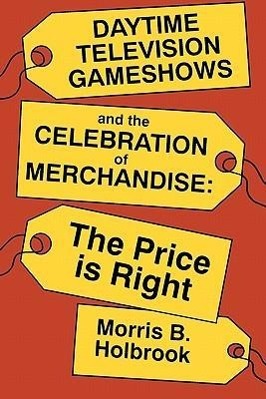 Seller image for Daytime Television Gameshows and the Celebration of Merchandise: The Price Is Right for sale by moluna