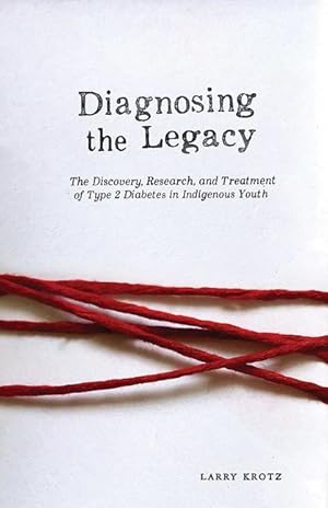 Bild des Verkufers fr Diagnosing the Legacy: The Discovery, Research, and Treatment of Type 2 Diabetes in Indigenous Youth zum Verkauf von moluna