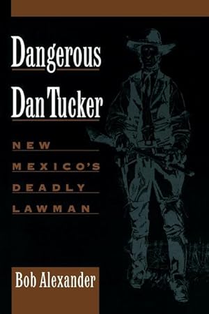 Imagen del vendedor de Dangerous Dan Tucker: New Mexico\ s Deadly Lawman a la venta por moluna