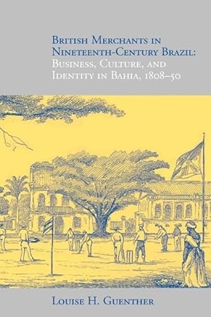 Bild des Verkufers fr British Merchants in Nineteenth-Century Brazil: Business, Culture, and Identity, 1808-50 zum Verkauf von moluna