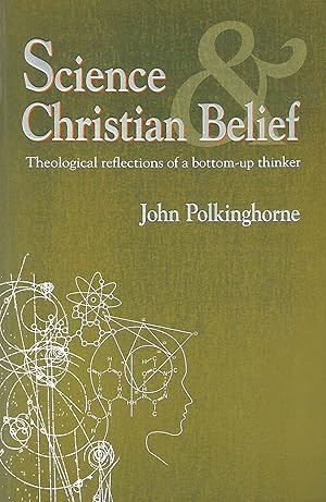 Seller image for Science and Christian Belief: Theological Reflections of a Bottom-up Thinker for sale by M Godding Books Ltd