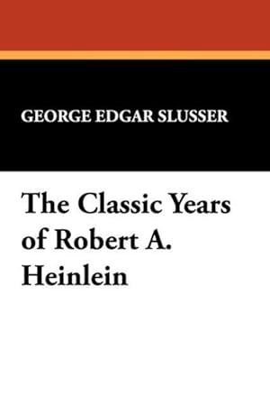 Seller image for The Classic Years of Robert A. Heinlein for sale by moluna