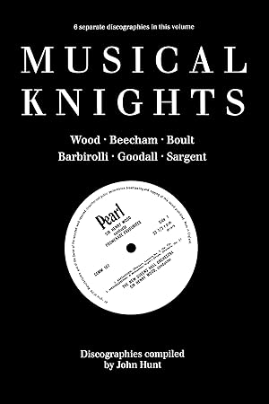 Bild des Verkufers fr Musical Knights. Henry Wood, Thomas Beecham, Adrian Boult, John Barbirolli, Reginald Goodall and Malcolm Sargent. Discography [1995]. zum Verkauf von moluna