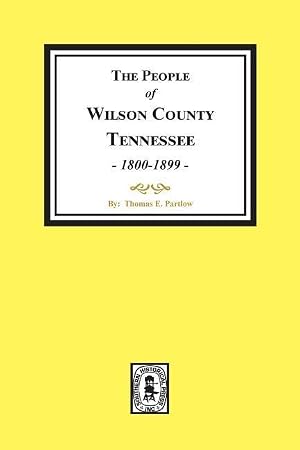 Bild des Verk�ufers f�r The People of Wilson County, Tennessee. (1800-1899) zum Verkauf von moluna