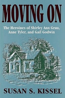 Bild des Verkufers fr Moving On: The Heroines of Shirley Ann Grau, Anne Tyler, and Gail Godwin zum Verkauf von moluna