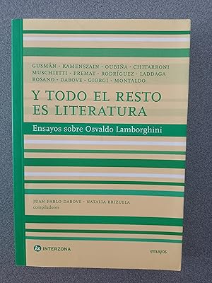 Seller image for Y todo el resto es literatura: Ensayos sobre Osvaldo Lamborghini for sale by FELISBERTA LIBROS