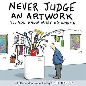 Bild des Verkufers fr Never Judge an Artwork Till You Know What it\ s Worth: and other cartoons about art zum Verkauf von moluna