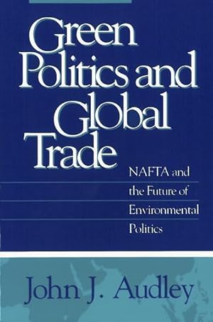 Image du vendeur pour Audley, J: Green Politics and Global Trade mis en vente par moluna