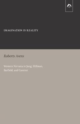 Immagine del venditore per Imagination Is Reality: Western Nirvana in Jung, Hillman, Barfield, and Cassirer venduto da moluna