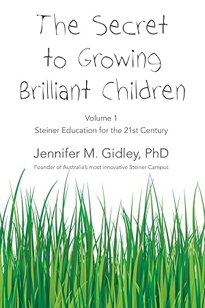 Bild des Verkufers fr The Secret to Growing Brilliant Children: Volume 1: Steiner Education for the 21st Century zum Verkauf von moluna