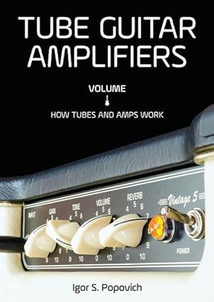 Bild des Verkufers fr Tube Guitar Amplifiers Volume 1: How Tubes & Amps Work zum Verkauf von moluna
