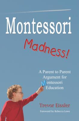 Bild des Verkufers fr Montessori Madness!: A Parent to Parent Argument for Montessori Education zum Verkauf von moluna