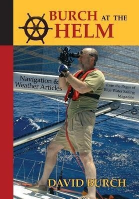 Bild des Verkufers fr Burch at the Helm: Navigation and Weather Articles from the Pages of Blue Water Sailing Magazine zum Verkauf von moluna