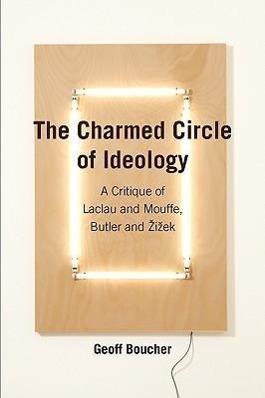 Bild des Verkufers fr The Charmed Circle of Ideology: A Critique of Laclau and Mouffe, Butler and I Ek zum Verkauf von moluna