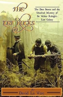 Bild des Verkufers fr The Lost Rocks: The Dare Stones and the Unsolved Mystery of Sir Walter Raleigh\ s Lost Colony zum Verkauf von moluna