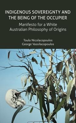 Bild des Verkufers fr Indigenous Sovereignty and the Being of the Occupier: Manifesto for a White Australian Philosophy of Origins zum Verkauf von moluna