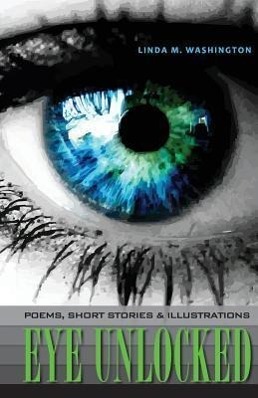 Bild des Verkufers fr Eye Unlocked: Poems, Short Stories and Illustrations zum Verkauf von moluna