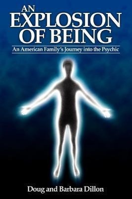 Seller image for An Explosion of Being: An American Family\ s Journey Into the Psychic [New Edition] for sale by moluna