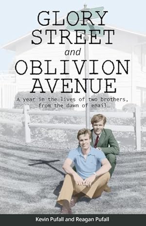 Seller image for Glory Street and Oblivion Avenue: A year in the lives of two brothers, from the dawn of email for sale by moluna