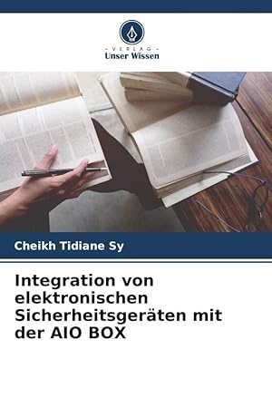 Seller image for Integration von elektronischen Sicherheitsgeraeten mit der AIO BOX for sale by moluna