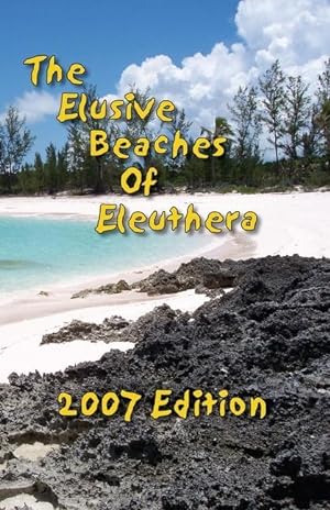 Bild des Verkufers fr The Elusive Beaches Of Eleuthera 2007 Edition: Your Guide to the Hidden Beaches of this Bahamas Out-Island including Harbour Island zum Verkauf von moluna