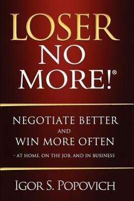 Bild des Verkufers fr Loser No More! Negotiate Better and Win More Often - At Home, on the Job and in Business zum Verkauf von moluna
