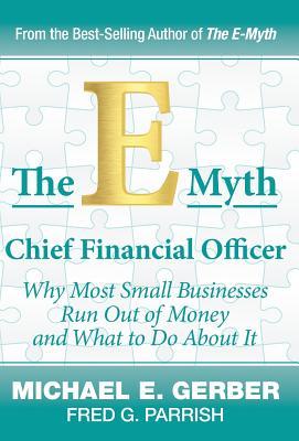 Seller image for The E-Myth Chief Financial Officer: Why Most Small Businesses Run Out of Money and What to Do about It for sale by moluna
