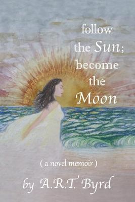 Bild des Verkufers fr follow the Sun become the Moon: ( a novel memoir ) zum Verkauf von moluna