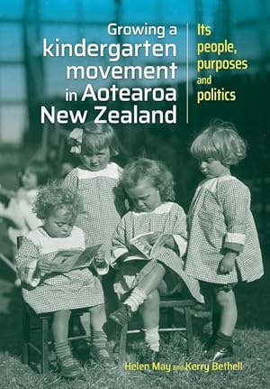 Bild des Verkufers fr Growing a kindergarten movement in Aotearoa New Zealand: Its peoples, purposes and politics zum Verkauf von moluna