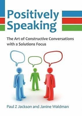 Bild des Verkufers fr Positively Speaking: The Art of Constructive Conversations with a Solutions Focus zum Verkauf von moluna