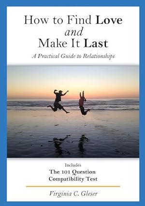 Bild des Verkufers fr How to Find Love and Make It Last: A Practical Guide to Relationships, Includes the 101 Question Compatibility Test zum Verkauf von moluna