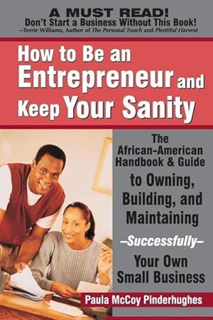 Seller image for How to Be an Entrepreneur and Keep Your Sanity: The African-American Handbook & Guide to Owning, Building & Maintaining--Successfully--Your Own Small for sale by moluna