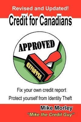 Bild des Verkufers fr Credit for Canadians: Fix Your Own Credit Report, Protect Yourself from Identity Theft zum Verkauf von moluna