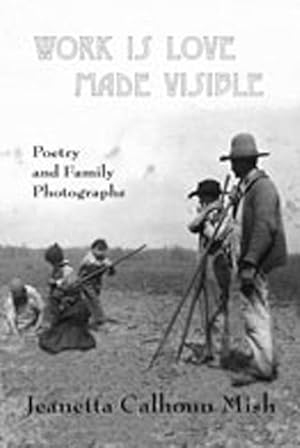 Bild des Verkufers fr Work Is Love Made Visible: Collected Family Photographs and Poetry zum Verkauf von moluna