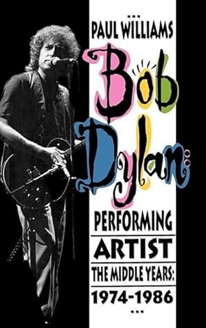 Bild des Verkufers fr Bob Dylan: Performing Artist: The Middle Years, 1974-1986 zum Verkauf von moluna