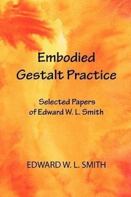 Bild des Verkufers fr Embodied Gestalt Practice: Selected Papers of Edward W. L. Smith zum Verkauf von moluna
