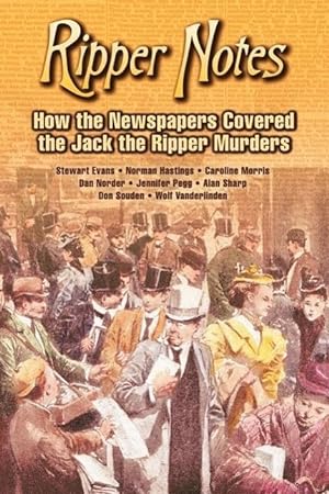 Bild des Verkufers fr Ripper Notes: How the Newspapers Covered the Jack the Ripper Murders zum Verkauf von moluna