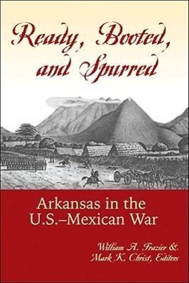 Immagine del venditore per Ready, Booted, and Spurred: Arkansas in the U.S.-Mexican War venduto da moluna