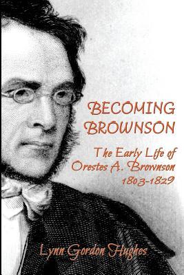 Bild des Verkufers fr Becoming Brownson: The Early Life of Orestes A. Brownson 1803-1829 zum Verkauf von moluna